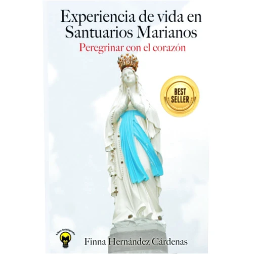 Finna Hernández Cárdenas,Gustavo Cabullo Madrid Experiencia de vida en Santuarios Marianos: Peregrinar con el corazón (Spanish Edition)