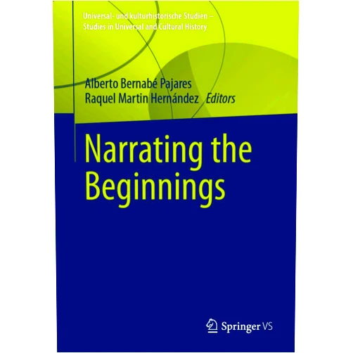 By Alberto Bernabé Pajares (Editor), Raquel Martín Hernández (Editor) Format: Kindle Edition Narrating the Beginnings (Universal- und kulturhistorische Studien. Studies in Universal and Cultural History)