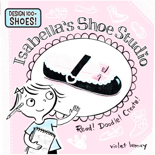 Violet Lemay Isabella's Shoe Studio: Read! Doodle! Create! (Doodle Story Books)