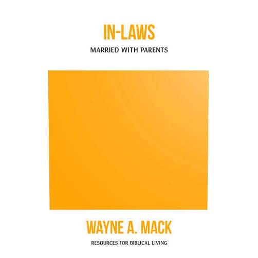 Wayne A. Mack In-Laws: Married with Parents (Resources for Biblical Living)