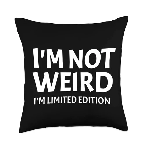 I'm Not Weird I'm Limited Edition Humor Funn I'm Not Weird I'm Limited Edition Sarcastic Funny Saying Throw Pillow, 18x18, Multicolor