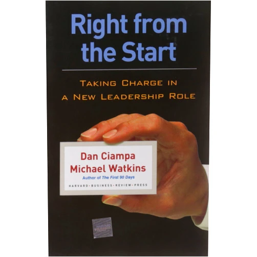 Dan Ciampa,Michael Watkins Right From The Start: Taking Charge In A New Leadership Role