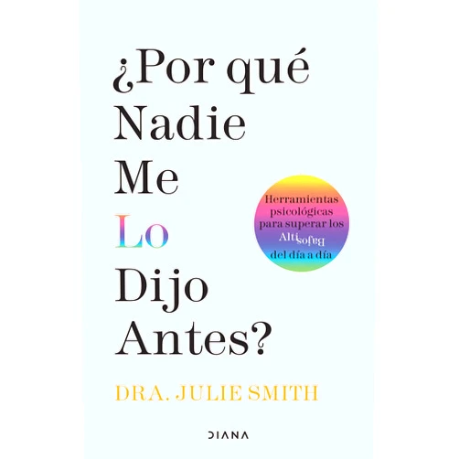 Julie Smith ¿Por qué nadie me lo dijo antes?: Herramientas psicológicas para superar los altibajos del día a día / Why Has Nobody Told Me This Before? (Spanish Edition)