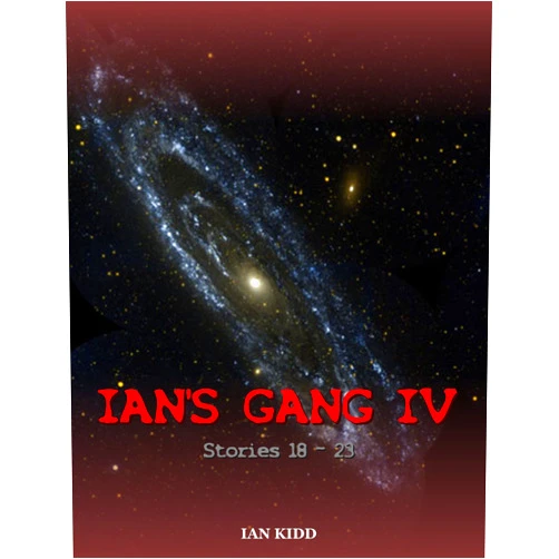 By Ian Kidd (Author) Format: Kindle Edition Ian's Gang IV (Ian's Gang Anthology Book 4)