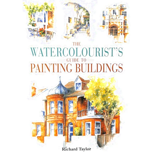 Richard Taylor Watercolorist's Guide to Painting Buildings