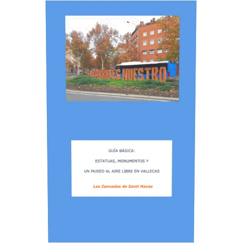 Santiago Navas Fernández,Alejandro Santiago Navas Villar GUÍA BÁSICA: ESTATUAS, MONUMENTOS Y UN MUSEO AL AIRE LIBRE EN VALLECAS (GUIAS BASICAS DE PASEOS POR PARQUES Y JARDINES DE MADRID) (Spanish Edition)