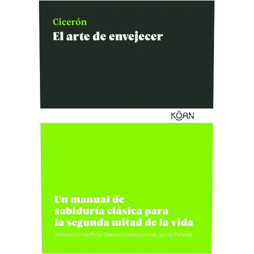 Spanish Edition by Marco Tulio Cicerón (Author), Jacinto Pariente (Translator) El arte de envejecer: Un manual de sabiduría clásica para la segunda mitad de la vida (Spanish Edition)