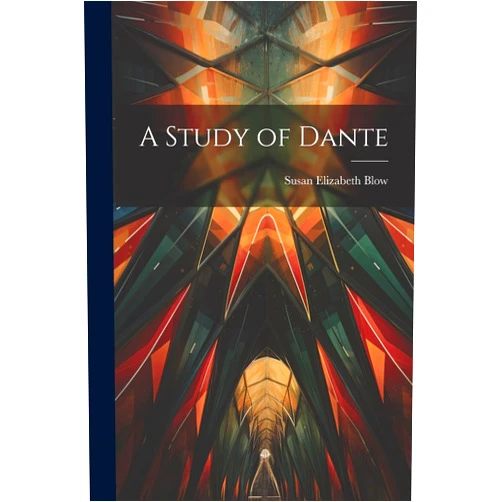 Susan Elizabeth Blow A Study of Dante