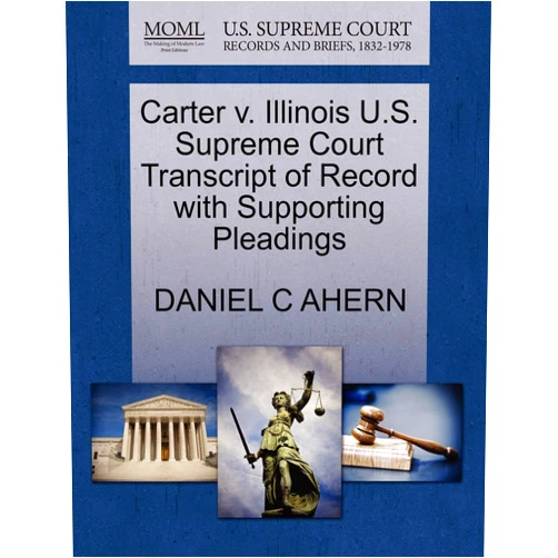 DANIEL C AHERN Carter v. Illinois U.S. Supreme Court Transcript of Record with Supporting Pleadings
