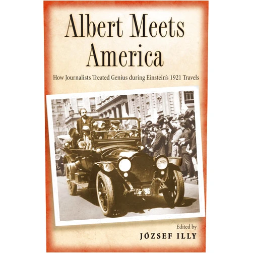 By József Illy (Author, Editor) Format: Kindle Edition Albert Meets America: How Journalists Treated Genius during Einstein's 1921 Travels