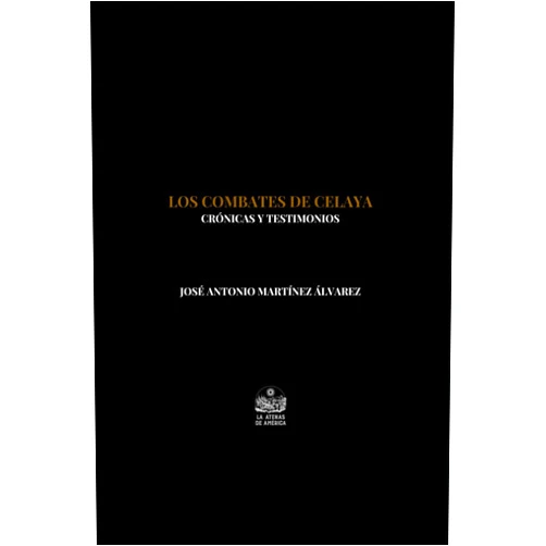 José Antonio Martínez Álvarez,Jesús Arroyo Cruz Los combates de Celaya. Crónicas y testimonios (Spanish Edition)