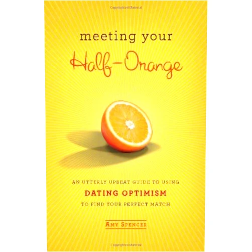 By Amy Spencer (Author) Meeting Your Half-Orange: An Utterly Upbeat Guide to Using Dating Optimism to Find Your Perfect Match