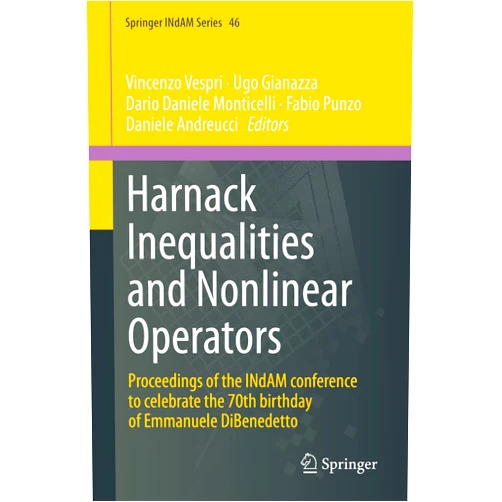 By Vincenzo Vespri (Editor), Ugo Gianazza (Editor), Dario Daniele Monticelli (Editor), Fabio Punzo (Editor), Daniele Andreucci (Editor) & 1 more Harnack Inequalities and Nonlinear Operators: Proceedings of the INdAM conference to celebrate the 70th birthday of Emmanuele DiBenedetto (Springer INdAM Series, 46)