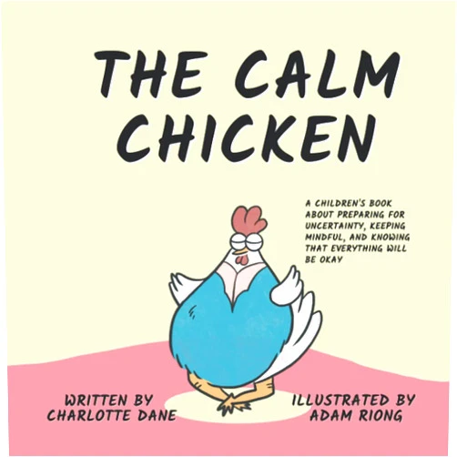 Charlotte Dane The Calm Chicken: A Children's Book About Preparing For Uncertainty, Keeping Mindful, and Knowing That Everything Will Be Okay