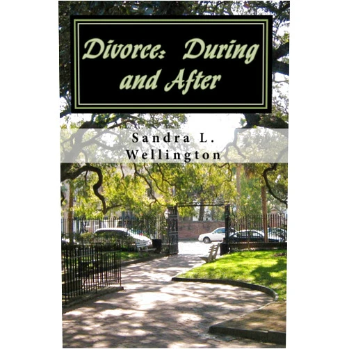 Sandra L. Wellington Divorce: During and After: How to cope during a Divorce and Rebuild your Life after a Divorce - Everything you need to Know