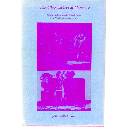 By Joan W. Scott (Author) The Glassworkers of Carmaux (Harvard Studies in Urban History)