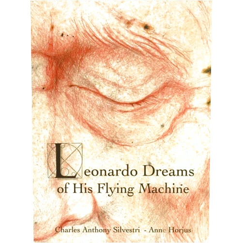 Anne Horjus,Charles Anthony Silvestri,Leonardo da Vinci,Eric Whitacre Leonardo Dreams of His Flying Machine - hardcover picture book to accompany Eric Whitacre's choral masterpiece, with artwork by Anne Horjus and text by Charles Anthony Silvestri