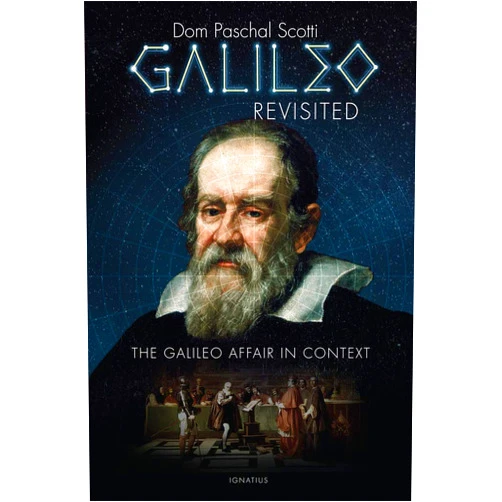 Dom Paschal Scotti Galileo Revisited: The Galileo Affair in Context