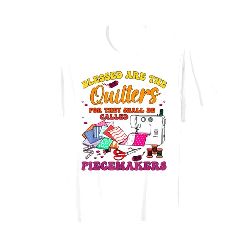 Blessed Are Quilters For They Shall Be Called Tees Blessed Are Quilters For They Shall Be Called Piecemakers T-Shirt