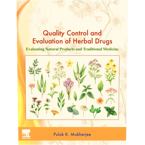 Pulok K. Mukherjee Quality Control and Evaluation of Herbal Drugs: Evaluating Natural Products and Traditional Medicine