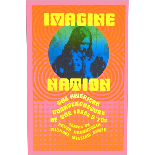 By P. Braunstein (Author), Michael William Doyle (Author) Imagine Nation: The American Counterculture of the 1960s & '70s