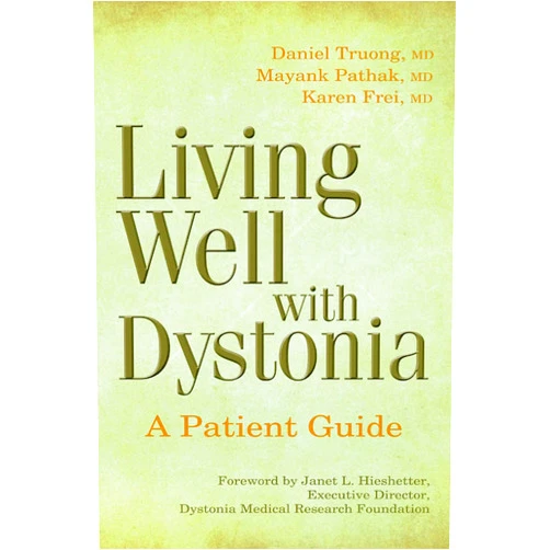 Daniel Truong MD,Mayank Pathak MD,Karen Frei MD Living Well with Dystonia: A Patient Guide