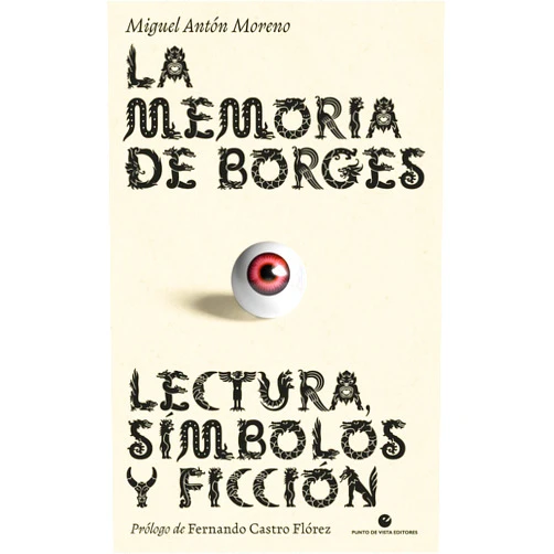 Spanish Edition by Miguel Antón Moreno (Author), Fernando Castro Flórez (Contributor) La memoria de Borges: Lectura, símbolos y ficción
