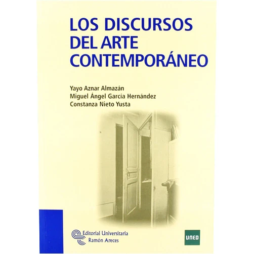 Yayo Aznar Almazán,Miguel Ángel García Hernández,Constanza Nieto Yusta Los discursos del Arte Contemporáneo
