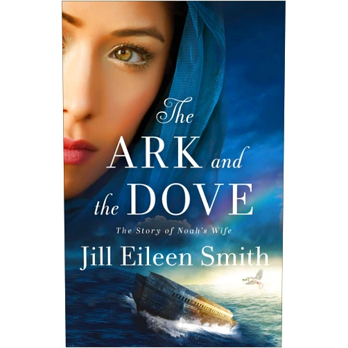 Jill Eileen Smith The Ark and the Dove: (Biblical Fiction Retelling of Noah and the Ark)
