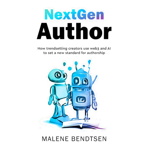 Malene Bendtsen NextGen Author: How trendsetting creators use web3 and AI to set a new standard for authorship