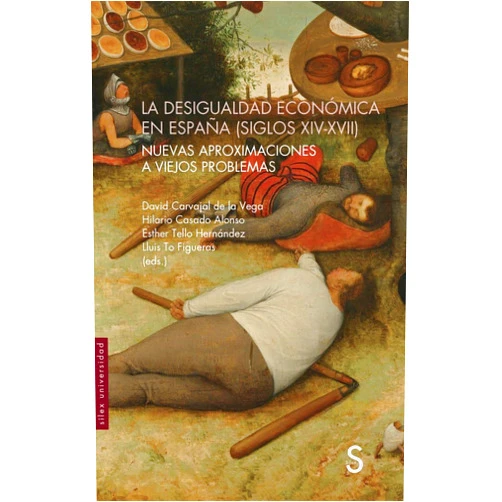 Hilario Casado Alonso,David Carvajal de la Vega,Lluis To Figueras,Esther Tello Hernández La desigualdad económica en España (siglos XIV-XVII): Nuevas aproximaciones a viejos problemas