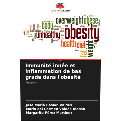 José María Basain Valdés,María del Carmen Valdés Alonso,Margarita Pérez Martínez Immunité innée et inflammation de bas grade dans l'obésité: Médecine (French Edition)