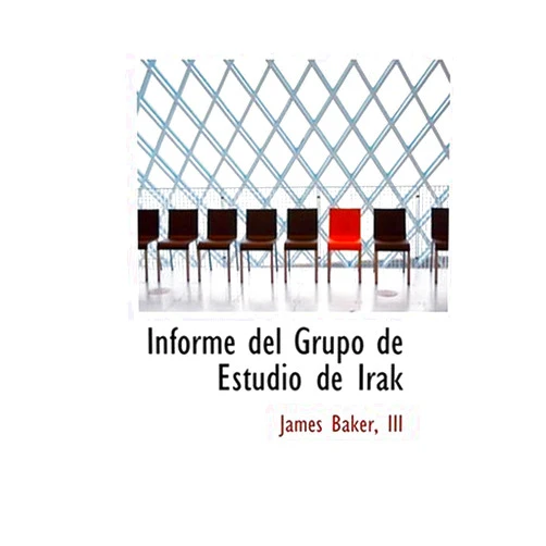 Spanish Edition by III James Baker (Author) Informe del Grupo de Estudio de Irak (Spanish Edition)