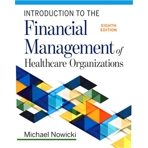 Michael Nowicki Introduction to the Financial Management of Healthcare Organizations, Eighth Edition