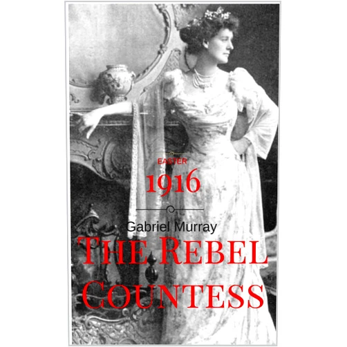 By GABRIEL MURRAY (Author) Format: Kindle Edition The Rebel Countess: Constance Markievitz; ( 1868-1927).
