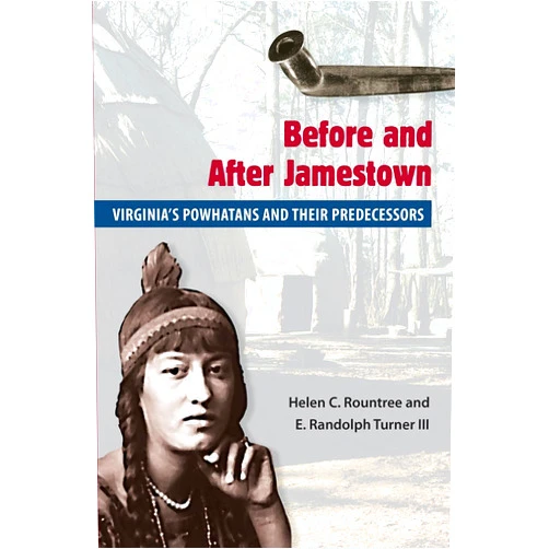 By Helen C. Rountree (Author), E. RANDOLPH TURNER III (Author) Before and After Jamestown: Virginia's Powhatans and Their Predecessors (Native Peoples, Cultures, and Places of the Southeastern United States)