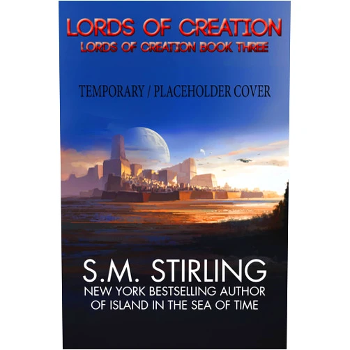 S. M. Stirling Lords of Creation (Lords of Creation, 3)