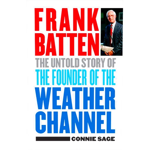 By Connie M. Sage (Author) Frank Batten: The Untold Story of the Founder of the Weather Channel