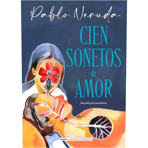 Pablo Neruda,Luisa Rivera Cien sonetos de amor (Clásicos ilustrados) (Spanish Edition)