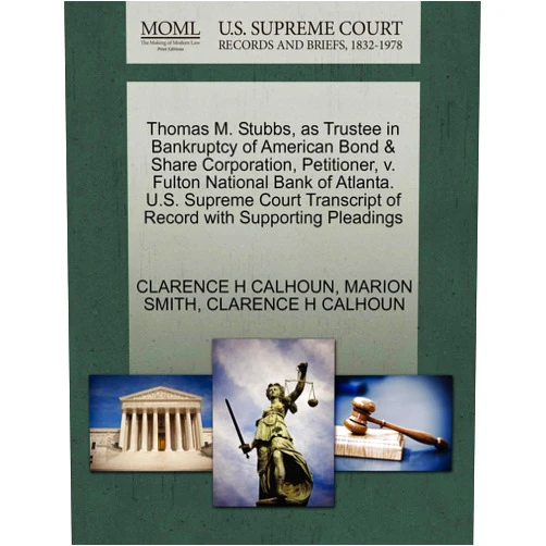 CLARENCE H CALHOUN,MARION SMITH Thomas M. Stubbs, as Trustee in Bankruptcy of American Bond & Share Corporation, Petitioner, v. Fulton National Bank of Atlanta. U.S. Supreme Court Transcript of Record with Supporting Pleadings