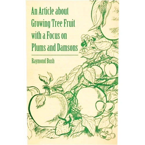 Raymond Bush An Article about Growing Tree Fruit with a Focus on Plums and Damsons