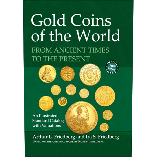 Arthur L. Friedberg,Ira S. Friedberg,Robert Friedberg Gold Coins of the World: From Ancient Times to the Present. an Illustrated Standard Catalog With Valuations