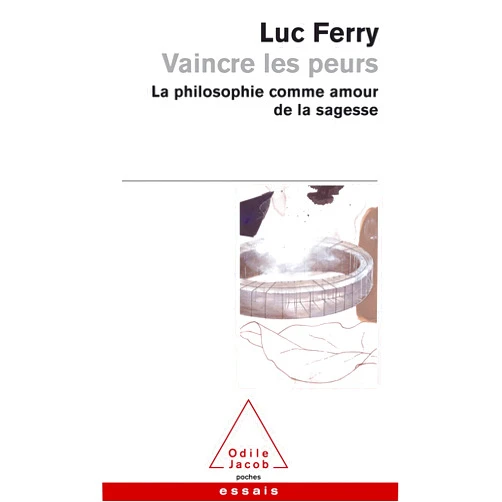 French Edition by Luc Ferry (Author) Vaincre les peurs: La philosophie comme amour de la sagesse