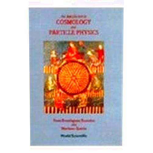 Mariano Quiros,Rosa Dominguez Tenreiro INTRODUCTION TO COSMOLOGY AND PARTICLE PHYSICS, AN