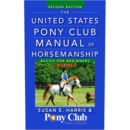 Susan E. Harris The United States Pony Club Manual of Horsemanship: Basics for Beginners / D Level