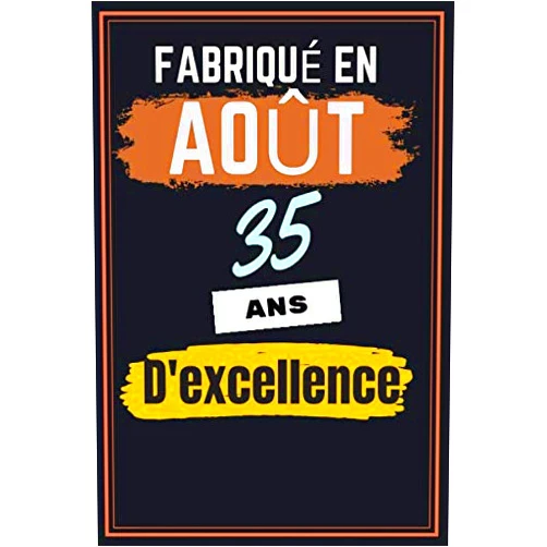 F. GILDON Publishing Fabriqué en Août 35 ans d'excellence: Idée originale Cadeau Anniversaire Noël Pour femme homme père mère ami sœur frère famille 35 ans / Carnet de notes Journal Intime (French Edition)