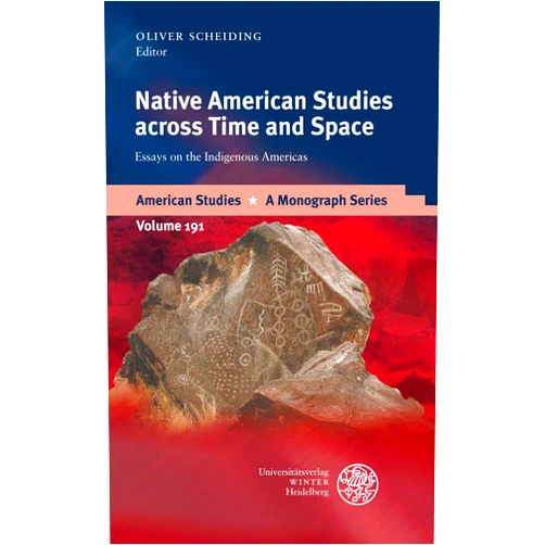 By Oliver Scheiding (Author, Editor) Native American Studies across Time and Space: Essays on the Indigenous Americas (American Studies - A Monograph)