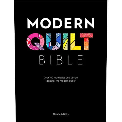 By Elizabeth Betts (Author) Modern Quilt Bible: Over 100 techniques and design ideas for the modern quilter