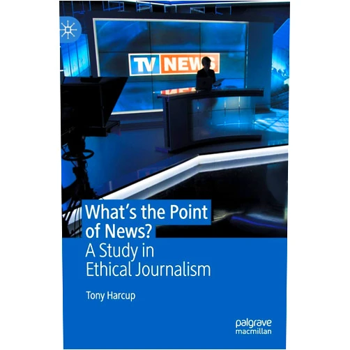 Tony Harcup What's the Point of News?: A Study in Ethical Journalism