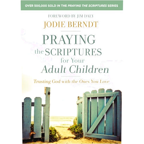 By Jodie Berndt (Author), Jim Daly (Foreword) Praying the Scriptures for Your Adult Children: Trusting God with the Ones You Love